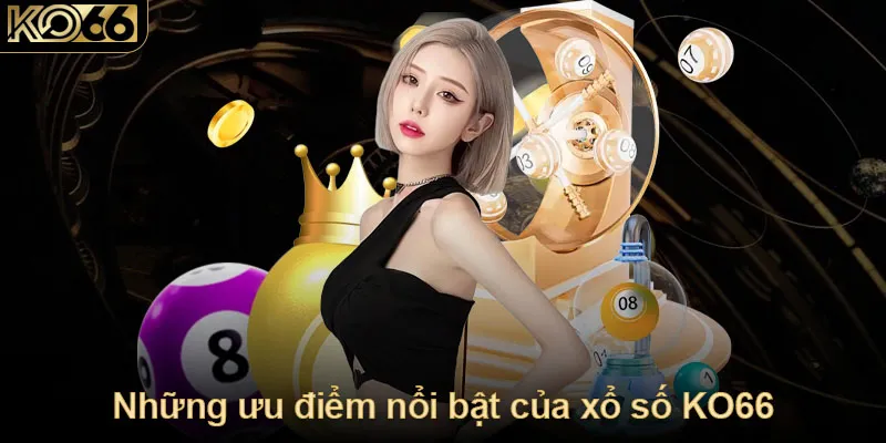 Những ưu điểm nổi bật của xổ số KO66